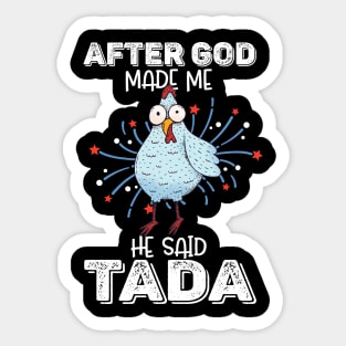 After God Made Me He Said Tada Happy Funny Rooster Chicken Sticker